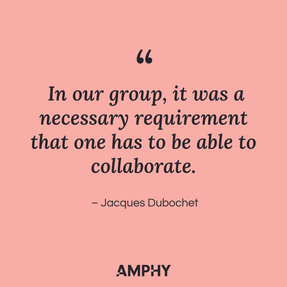 “在我们的团队中，一个人必须能够协作，这是一个必要的要求。”——雅克·杜波歇